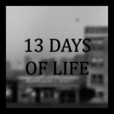   13 DAYS OF LIFE   -   